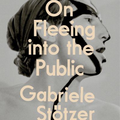 Gabriele Stötzer: On Fleeing into the Public
